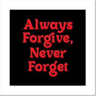 Always Forgive, Never Forget Posters and Art